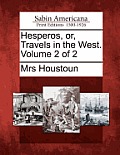 Hesperos, Or, Travels in the West. Volume 2 of 2