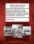 Events of a Military Life: Being Recollections After Service in the Peninsular War, Invasion of France, the East Indies, St. Helena, Canada, and