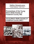Proceedings of the Young Men's Bible Society of Frederick County, MD.