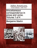 Miscellaneous Correspondence in Prose and Verse. Volume 1 of 4