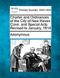 Charter and Ordinances of the City of New Haven Conn. and Special Acts Revised to January, 1914