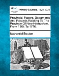 Provincial Papers. Documents And Records Relating To The Province Of New-Hampshire, From 1764 To 1776.