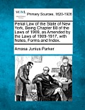 Penal Law of the State of New York, Being Chapter 88 of the Laws of 1909, as Amended by the Laws of 1909-1917, with Notes, Forms and Index.