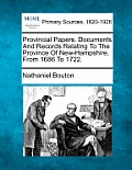 Provincial Papers. Documents And Records Relating To The Province Of New-Hampshire, From 1686 To 1722.