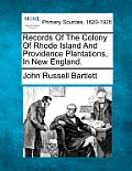 Records Of The Colony Of Rhode Island And Providence Plantations, In New England.