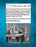 Provincial Papers. Documents And Records Relating To The Province Of New-Hampshire, From 1722 To 1737.