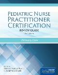 Pediatric Nurse Practitioner Certification Review Guide
