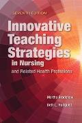 Innovative Teaching Strategies In Nursing & Related Health Professions