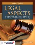Legal Aspects of Health Care Administration||||NVPM: LEGAL ASPECTS 12E W/ HC ETHICS & LAW LEARNSCAPES