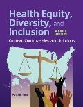 Health Equity, Diversity, and Inclusion: Context, Controversies, and Solutions: Context, Controversies, and Solutions