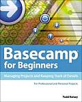 Basecamp for Beginners: Managing Projects and Keeping Track of Details