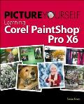 Picture Yourself Learning Corel PaintShop Pro X6