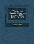 Voyage Au Canada: Dans Les Annees 1795, 1796, Et 1797