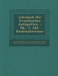 Lehrbuch Der Griechischen Antiquit Ten...: Bd., 1. Abt. Rechtsaltert Mer