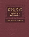 Essai Sur La Paix de 1783, Par Un Pasteur Anglican [J.W. Fletcher]....