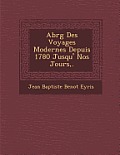 Abr G Des Voyages Modernes Depuis 1780 Jusqu' Nos Jours, .