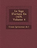 Le Si GE D'Orl ANS En 1429, Volume 4