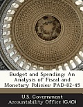 Budget and Spending: An Analysis of Fiscal and Monetary Policies: Pad-82-45