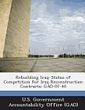 Rebuilding Iraq: Status of Competition for Iraq Reconstruction Contracts: Gao-07-40