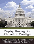 Display Sharing: An Alternative Paradigm