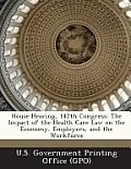 House Hearing, 112th Congress: The Impact of the Health Care Law on the Economy, Employers, and the Workforce