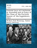General Laws of California, as Amended and in Force at the Close of the Fortieth Session of the Legislature, 1913