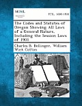 The Codes and Statutes of Oregon Showing All Laws of a General Nature, Including the Session Laws of 1901