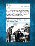 The Charter and General Ordinances of the City of Indianapolis, Indiana, in Force August 1st, 1875; To Which Is Prefixed a Catalogue of the City Offic
