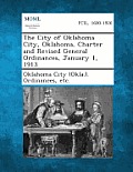 The City of Oklahoma City, Oklahoma, Charter and Revised General Ordinances, January 1, 1913