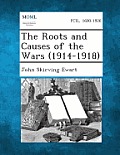 The Roots and Causes of the Wars (1914-1918)