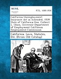 California Unemployment Insurance ACT as Amended, 1939 State of California Hon. Culbert L. Olson, Governor Department of Employment California Employm
