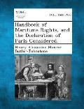 Handbook of Maritime Rights, and the Declaration of Paris Considered.