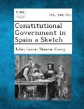 Constitutional Government in Spain a Sketch