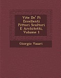 Vite de' Pi Eccellenti Pittori Scultori E Architetti, Volume 1