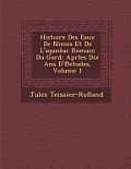 Histoire Des Eaux de N Imes Et de L'Aqueduc Romain Du Gard: Aprles Dix ANS D' Etudes, Volume 1