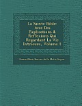 La Sainte Bible: Avec Des Explications & Reflexions Qui Regardant La Vie Int Rieure, Volume 1