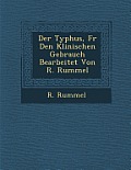 Der Typhus, Fur Den Klinischen Gebrauch Bearbeitet Von R. Rummel