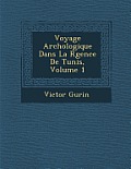 Voyage Arch Ologique Dans La R Gence de Tunis, Volume 1