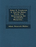 Ueber K. Friederich II. Und Die Natur, Wurde Und Bestimmung Der Preui Schen Monarchie...