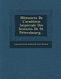 Memoires de L'Academie Imperiale Des Sciences de St. Petersbourg...