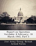 Report on Operation Veritable: 8 February- 10 March 1945, Part 5