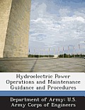 Hydroelectric Power Operations and Maintenance Guidance and Procedures