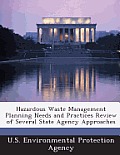 Hazardous Waste Management Planning Needs and Practices Review of Several State Agency Approaches