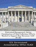 Watershed Management: Better Coordination of Data Collection Efforts Needed to Support Key Decisions: Gao-04-382
