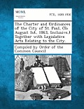 The Charter and Ordinances of the City of St. Paul, (to August 1st, 1863, Inclusive, ) Together with Legislative Acts Relating to the City.