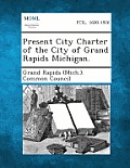 Present City Charter of the City of Grand Rapids Michigan.