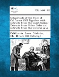 School Code of the State of California 1929 Together with Extracts from the Constitution-Extracts from Other Codes and Extracts from the General Laws