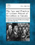 The Law and Practice of Letters Patent of Invention in Canada