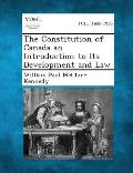 The Constitution of Canada an Introduction to Its Development and Law