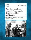 Van Der Linden's Manual Commonly Known as the Institutes